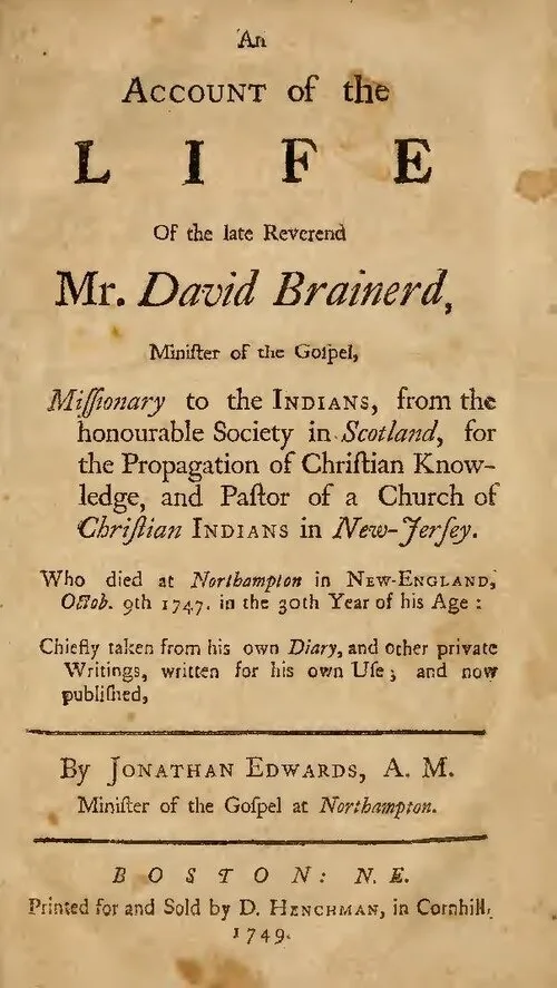 Jonathan Edwards, An Account of the Life of… David Brainerd, Boston, 1749, folha de rosto · Princeton Theological Seminary / Internet Archive · Domínio público (`File:An account of the life of the late reverend Mr. David Brainerd, minister of the gospel, missionary to the Indians, from the honourable Society in Scotland (IA accountoflifeofl00brai).pdf`, página 9 do PDF).
